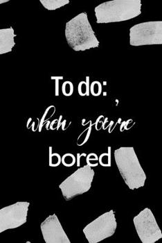 Paperback To Do: When You're Bored: All Purpose 6x9 Blank Lined Notebook Journal Way Better Than A Card Trendy Unique Gift Black Textur Book