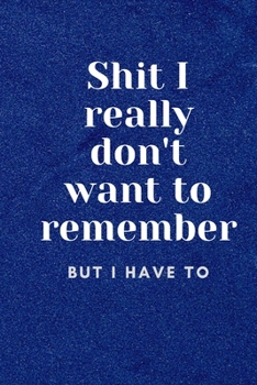 Paperback Shit I Really Don't Want To Remember But I Have To Book