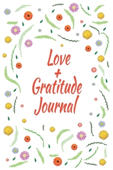 love + gratitude journal: Days of Habits & Happy Planner, Self Care, Writing Journal Things I Am Grateful For, Affirmations, Happiness Gift