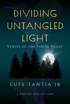 Hardcover Dividing Untangled Light: Verses of the Finite Heart Book
