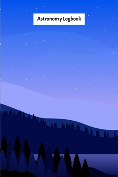 Paperback Astronomy Logbook: Night Sky Observation Report, Recording Celestial Objects Journal to Write in Log Book Size 6 x 9 inch Book