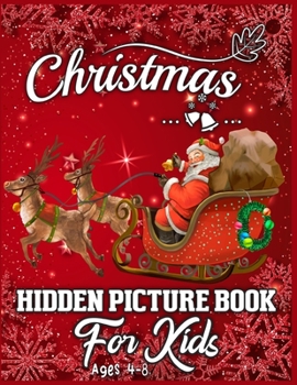 Paperback Christmas Hidden Picture Book For Kids Ages 4-8: Hide And Seek Picture Puzzles With Santa, Reindeers, Snowmen and more - A Brain Challenge Game For Ki Book