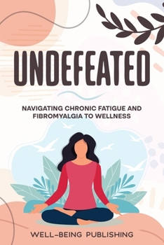 Paperback Undefeated: Navigating Chronic Fatigue and Fibromyalgia to Wellness Book