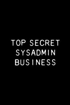 Paperback Top Secret Sysadmin Business: Funny Systems Administrator Notebook, 110 Blank Ruled Pages Book