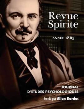 Revue Spirite: Journal D'Etudes Psychologiques, anne VIII - 1865 - Book #8 of the Revue Spirite