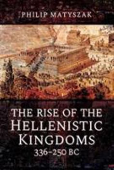Hardcover The Rise of the Hellenistic Kingdoms 336-250 BC Book