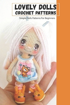 Paperback Lovely Dolls Crochet Patterns: Simple Dolls Patterns For Beginners Book