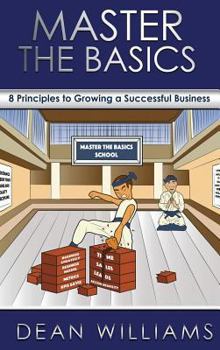 Hardcover Master the Basics: 8 Key Principles to Growing a Successful Business Book
