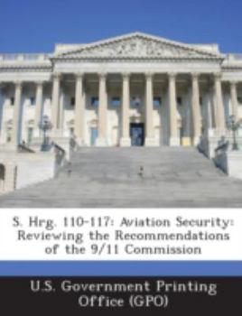 S. Hrg. 110-117: Aviation Security: Reviewing the Recommendations of the 9/11 Commission