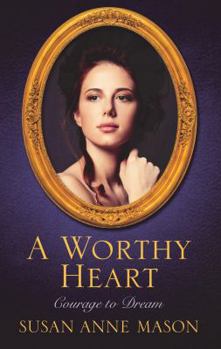 A Worthy Heart - Book #2 of the Courage to Dream