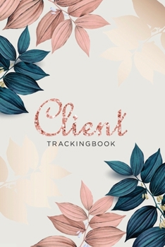 Paperback Client Tracking Book: Client Profile Tracker Book and Appointment Log Book for Hair Stylists, Salons, Nail, Barbers, Therapists, Event Plann Book