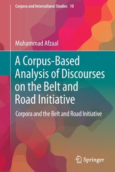 Paperback A Corpus-Based Analysis of Discourses on the Belt and Road Initiative: Corpora and the Belt and Road Initiative Book