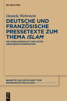 Hardcover Deutsche Und Französische Pressetexte Zum Thema 'Islam': Die Wirkungsmacht Impliziter Argumentationsmuster [German] Book