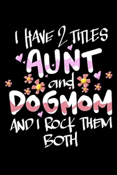 Paperback I Have 2 Titles Aunt And DogMom And I Rock Them Both Book