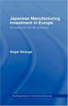 Hardcover Japanese Manufacturing Investment in Europe: Its Impact on the UK Economy Book