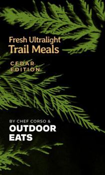 Fresh Ultralight Trail Meals - Cedar Edition Cookbook | hiking, camping, backpacking meals | recipes