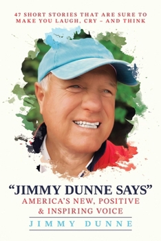 Paperback Jimmy Dunne Says: 47 Short Stories That Are Sure to Make You Laugh, Cry--And Think Book