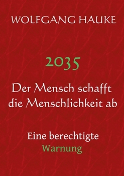 Paperback 2035 - Der Mensch schafft die Menschlichkeit ab: Eine berechtigte Warnung [German] Book