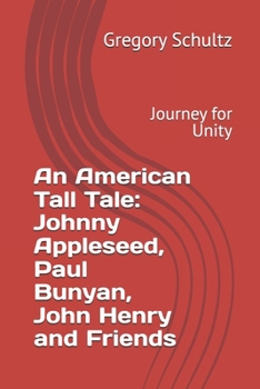 Paperback An American Tall Tale: Johnny Appleseed, Paul Bunyan, John Henry and Friends: Journey for Unity Book