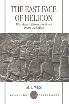 Paperback The East Face of Helicon: West Asiatic Elements in Greek Poetry and Myth Book