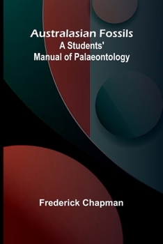 Paperback Australasian Fossils: A Students' Manual Of Palaeontology Book