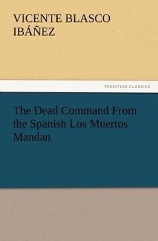Paperback The Dead Command From the Spanish Los Muertos Mandan Book