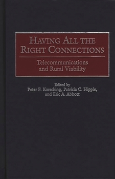 Hardcover Having All the Right Connections: Telecommunications and Rural Viability Book