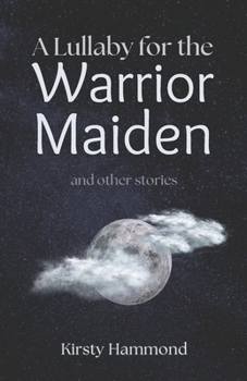 Paperback A Lullaby for the Warrior Maiden and Other Stories Book