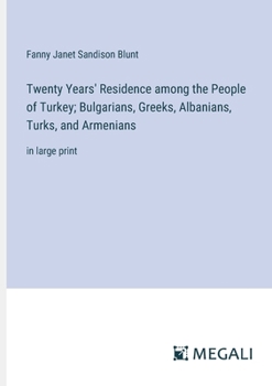 Paperback Twenty Years' Residence among the People of Turkey; Bulgarians, Greeks, Albanians, Turks, and Armenians: in large print Book