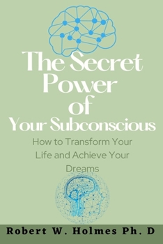 Paperback The Secret Power of Your Subconscious: How to Transform Your Life and Achieve Your Dreams Book