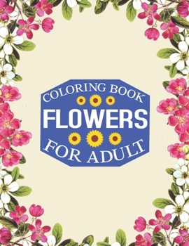 flowers coloring book For adult: Stress Relieving Designs for Adults Relaxation