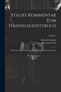 Paperback Staub's Kommentar Zum Handelsgesetzbuch: Bearbeitet Unter Benutzung Des Handschriftlichen Nachlasses; Volume 2 [German] Book