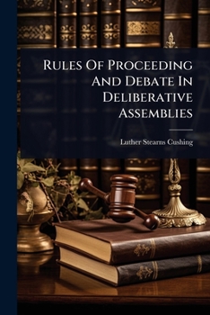 Paperback Rules Of Proceeding And Debate In Deliberative Assemblies Book
