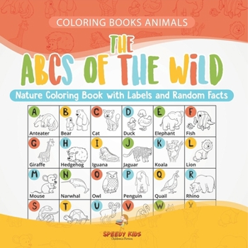 Coloring Books Animals. The ABCs of Nature Coloring Book with Labels and Random Facts. For Boys, Girls and Teens