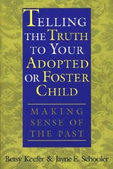 Hardcover Telling the Truth to Your Adopted or Foster Child: Making Sense of the Past Book