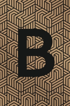 B: Monogram Initial "B" for Man, Woman / Medium Size Notebook with Lined Interior, Page Number and Daily Entry Ideal for Taking Notes, Journal, Diary, ... Projects and Appointments (Modern Monograms)