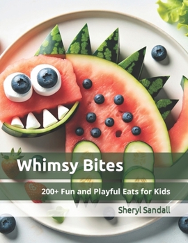 Paperback Whimsy Bites: 200+ Fun and Playful Eats for Kids Book