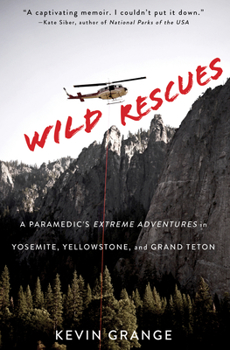 Paperback Wild Rescues: A Paramedic's Extreme Adventures in Yosemite, Yellowstone, and Grand Teton Book