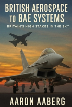 Paperback British Aerospace to BAE Systems: Britain's High Stakes in the Sky Book