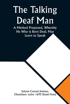 Paperback The Talking Deaf Man A Method Proposed, Whereby He Who is Born Deaf, May Learn to Speak Book