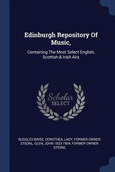 Paperback Edinburgh Repository Of Music,: Containing The Most Select English, Scottish & Irish Airs Book