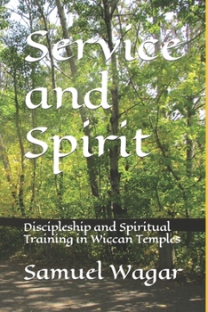 Paperback Service and Spirit: Discipleship and Spiritual Training in Wiccan Temples Book
