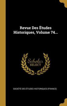 Hardcover Revue Des ?tudes Historiques, Volume 74... [French] Book