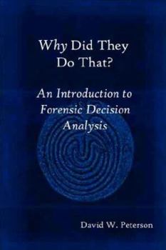 Paperback Why Did They Do That? An Introduction to Forensic Decision Analysis Book