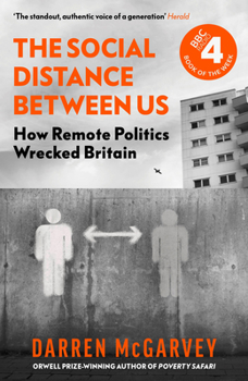 Hardcover The Social Distance Between Us: How Remote Politics Wrecked Britain Book