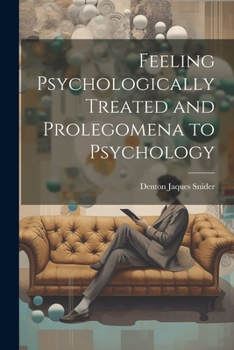 Paperback Feeling Psychologically Treated and Prolegomena to Psychology Book