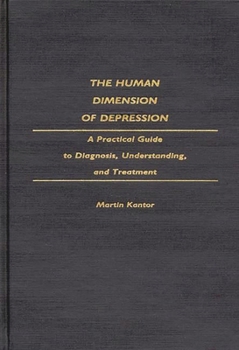Hardcover The Human Dimension of Depression: A Practical Guide to Diagnosis, Understanding, and Treatment Book
