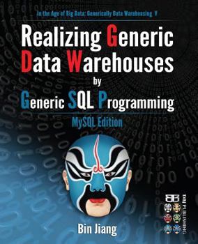 Paperback Realizing Generic Data Warehouses by Generic SQL Programming: MySQL Edition Book