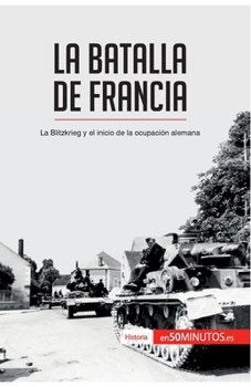 Paperback La batalla de Francia: La Blitzkrieg y el inicio de la ocupación alemana [Spanish] Book