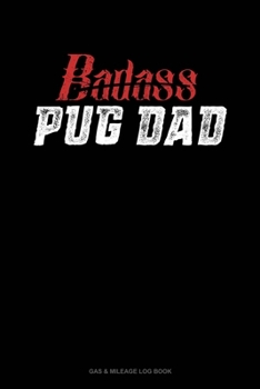 Paperback Badass Pug Dad: Gas & Mileage Log Book